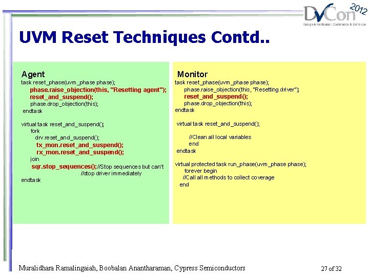 UVM Reset Techniques Contd. . Agent Monitor task reset_phase(uvm_phase); phase. raise_objection(this, "Resetting driver"); reset_and_suspend();