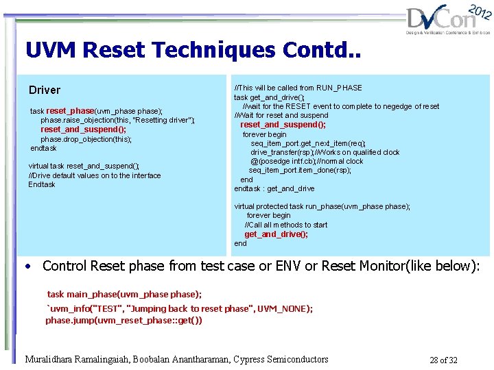 UVM Reset Techniques Contd. . Driver task reset_phase(uvm_phase); phase. raise_objection(this, "Resetting driver"); reset_and_suspend(); phase.