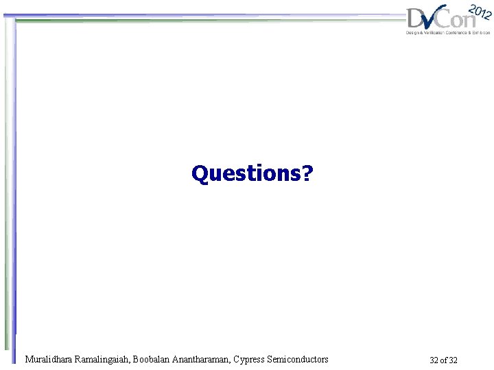 Questions? Muralidhara Ramalingaiah, Boobalan Anantharaman, Cypress Semiconductors 32 of 32 