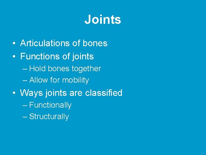 Joints • Articulations of bones • Functions of joints – Hold bones together –