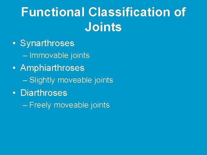 Functional Classification of Joints • Synarthroses – Immovable joints • Amphiarthroses – Slightly moveable