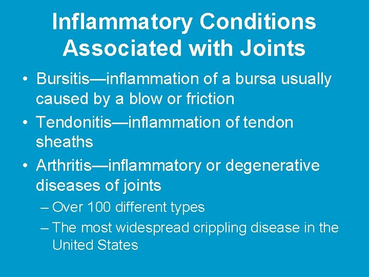 Inflammatory Conditions Associated with Joints • Bursitis—inflammation of a bursa usually caused by a