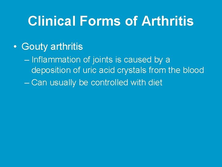 Clinical Forms of Arthritis • Gouty arthritis – Inflammation of joints is caused by Clinical Forms of Arthritis • Gouty arthritis – Inflammation of joints is caused by