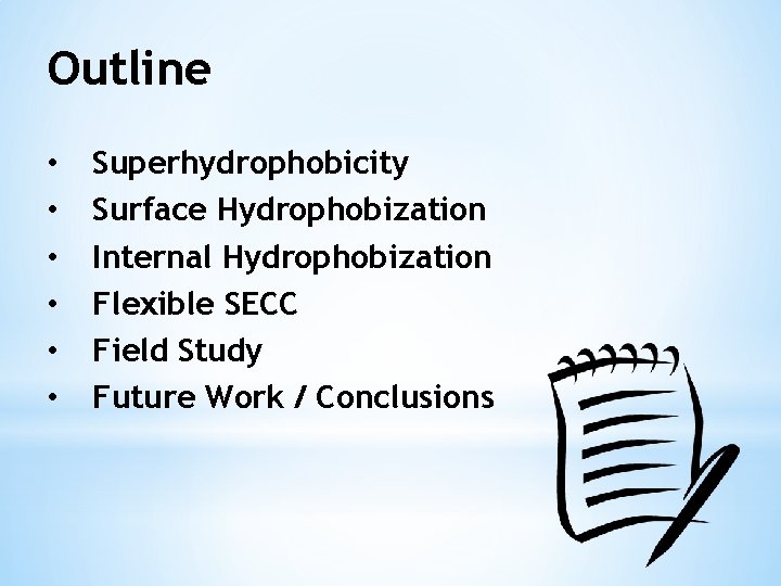 Outline • • • Superhydrophobicity Surface Hydrophobization Internal Hydrophobization Flexible SECC Field Study Future