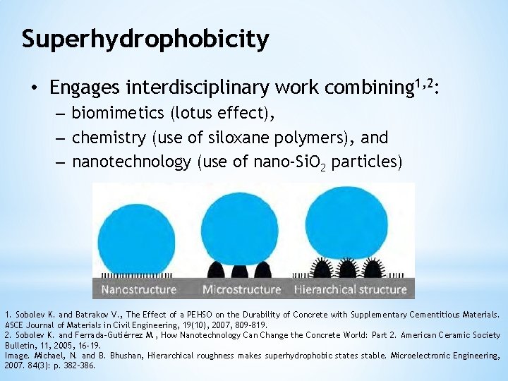 Superhydrophobicity • Engages interdisciplinary work combining 1, 2: – biomimetics (lotus effect), – chemistry