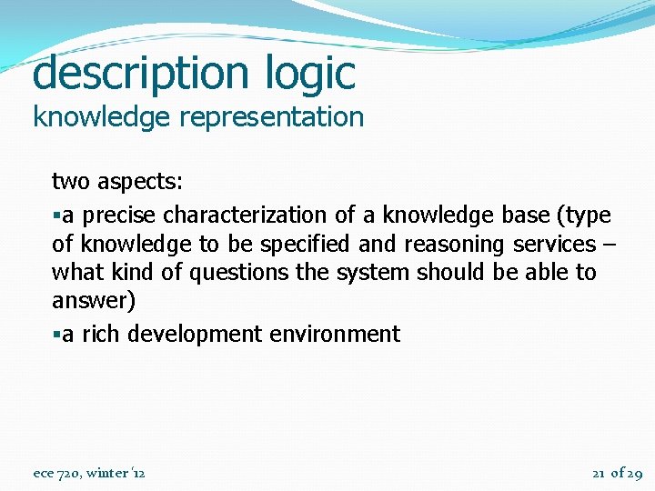 description logic knowledge representation two aspects: §a precise characterization of a knowledge base (type