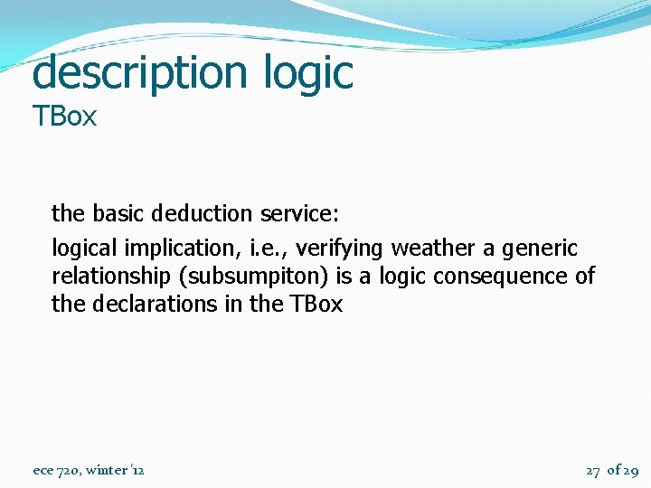 description logic TBox the basic deduction service: logical implication, i. e. , verifying weather