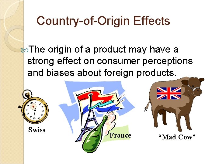 Country-of-Origin Effects The origin of a product may have a strong effect on consumer