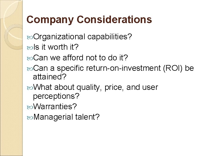 Company Considerations Organizational Is capabilities? it worth it? Can we afford not to do