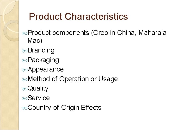 Product Characteristics Product components (Oreo in China, Maharaja Mac) Branding Packaging Appearance Method of