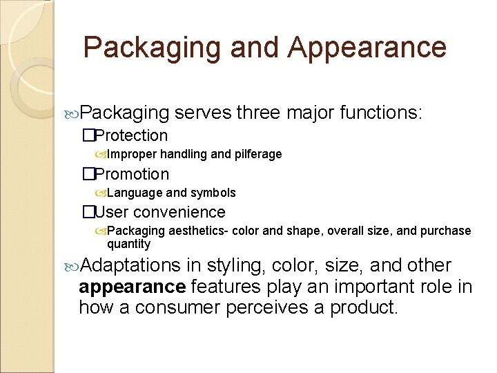 Packaging and Appearance Packaging �Protection serves three major functions: Improper handling and pilferage �Promotion