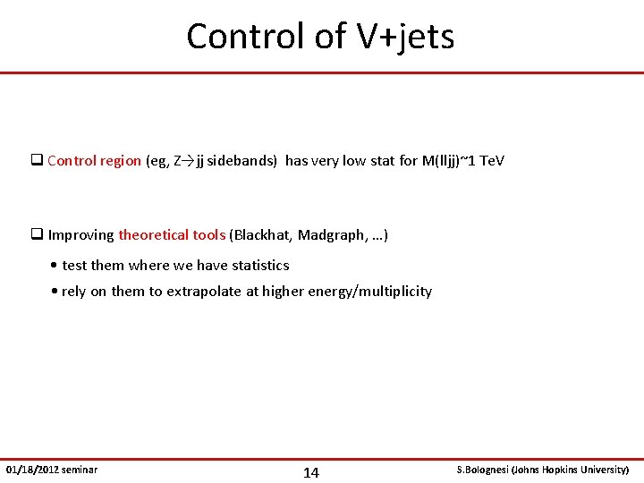 Control of V+jets q Control region (eg, Z→jj sidebands) has very low stat for