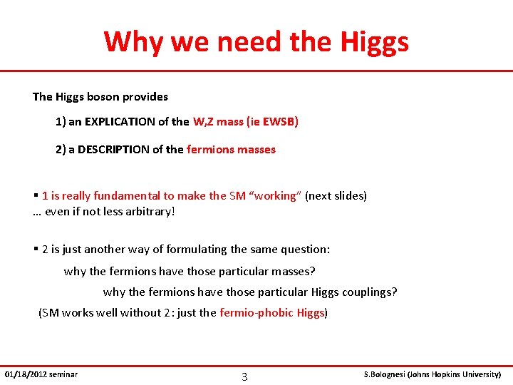 Why we need the Higgs The Higgs boson provides 1) an EXPLICATION of the