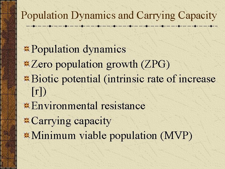 Population Dynamics and Carrying Capacity Population dynamics Zero population growth (ZPG) Biotic potential (intrinsic