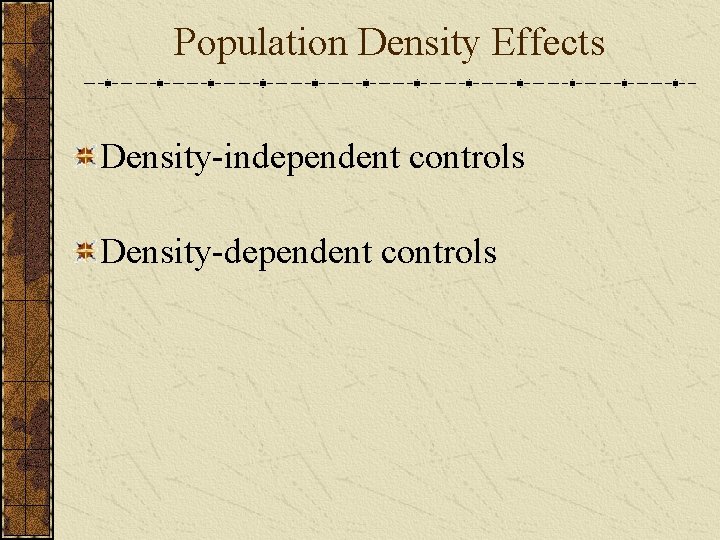 Population Density Effects Density-independent controls Density-dependent controls 