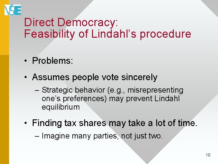 Direct Democracy: Feasibility of Lindahl’s procedure • Problems: • Assumes people vote sincerely –