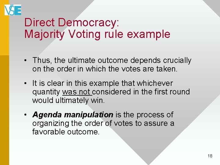 Direct Democracy: Majority Voting rule example • Thus, the ultimate outcome depends crucially on