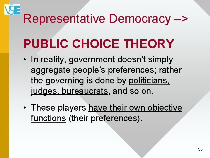 Representative Democracy –> PUBLIC CHOICE THEORY • In reality, government doesn’t simply aggregate people’s