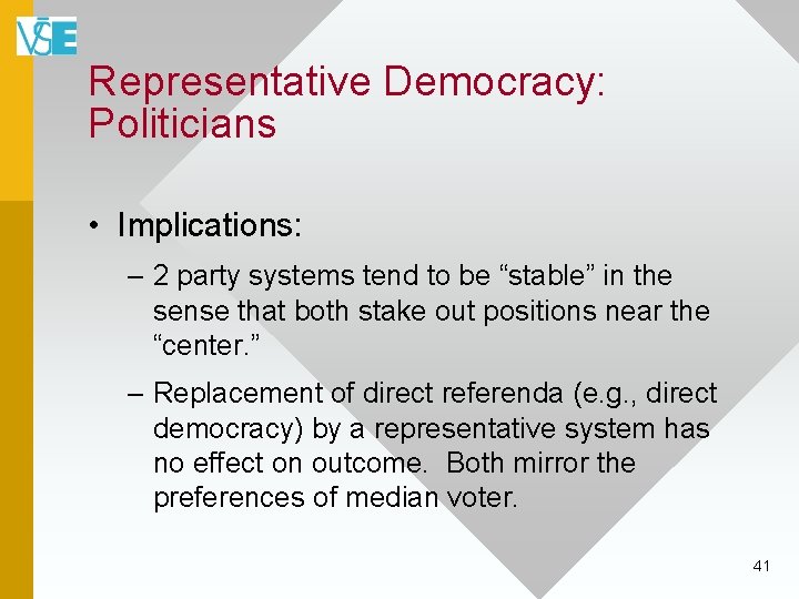 Representative Democracy: Politicians • Implications: – 2 party systems tend to be “stable” in
