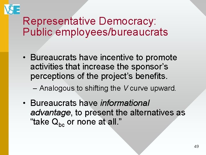 Representative Democracy: Public employees/bureaucrats • Bureaucrats have incentive to promote activities that increase the