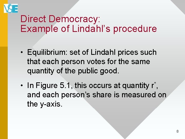 Direct Democracy: Example of Lindahl’s procedure • Equilibrium: set of Lindahl prices such that