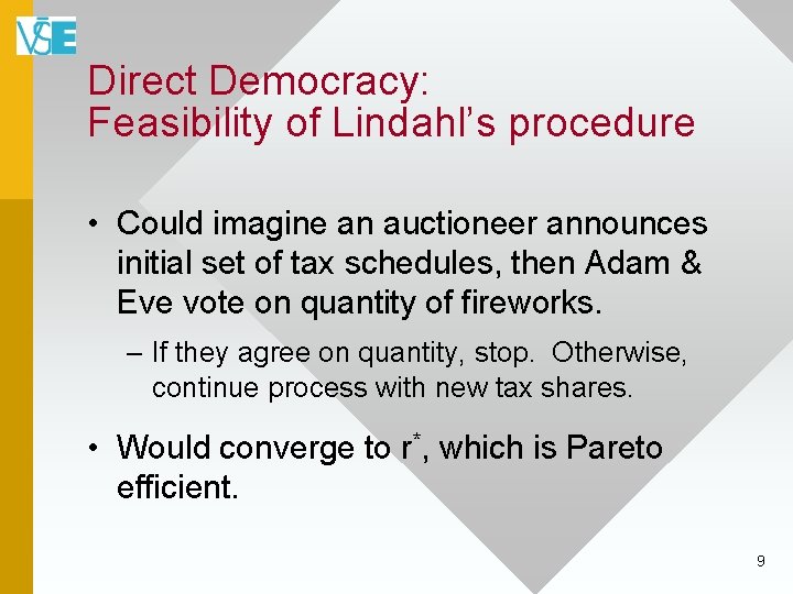 Direct Democracy: Feasibility of Lindahl’s procedure • Could imagine an auctioneer announces initial set