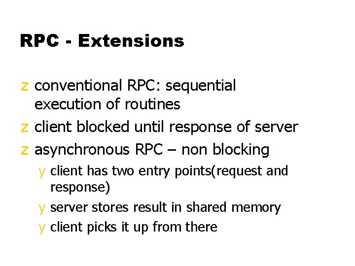 RPC - Extensions z conventional RPC: sequential execution of routines z client blocked until