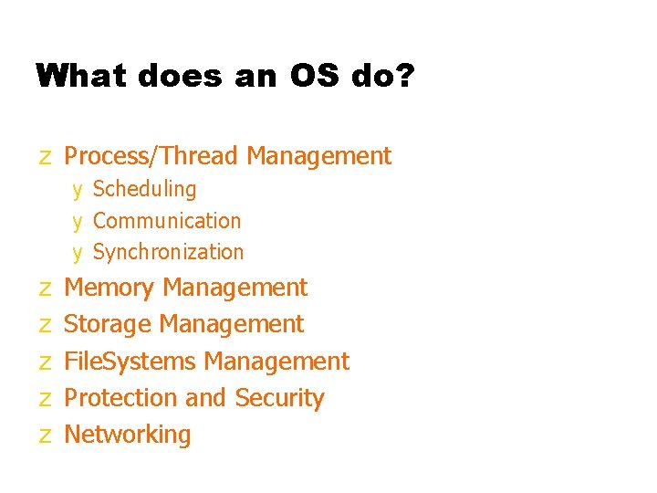 What does an OS do? z Process/Thread Management y Scheduling y Communication y Synchronization