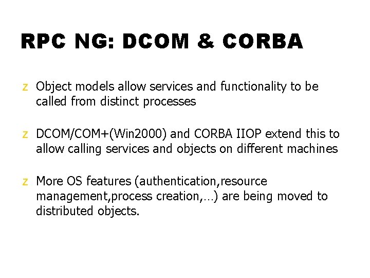 RPC NG: DCOM & CORBA z Object models allow services and functionality to be