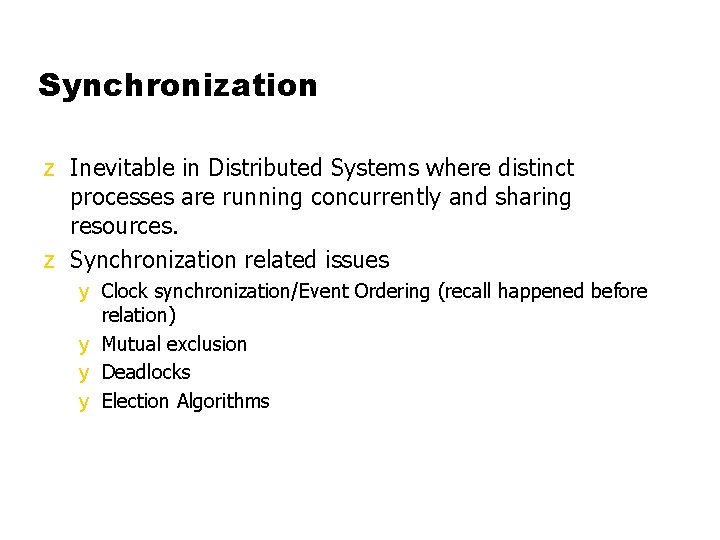 Synchronization z Inevitable in Distributed Systems where distinct processes are running concurrently and sharing