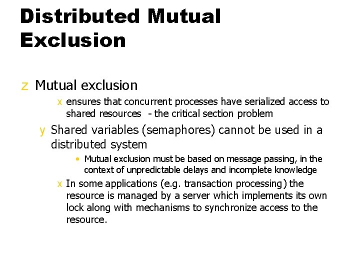 Distributed Mutual Exclusion z Mutual exclusion x ensures that concurrent processes have serialized access