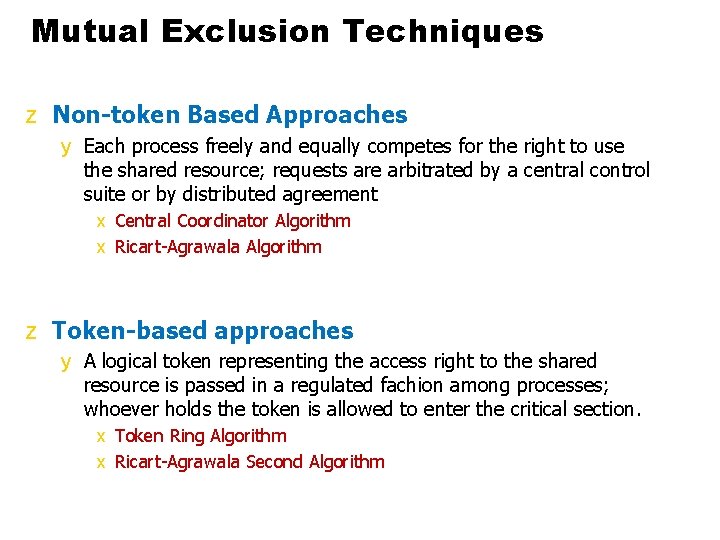 Mutual Exclusion Techniques z Non-token Based Approaches y Each process freely and equally competes