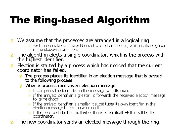 The Ring-based Algorithm z We assume that the processes are arranged in a logical