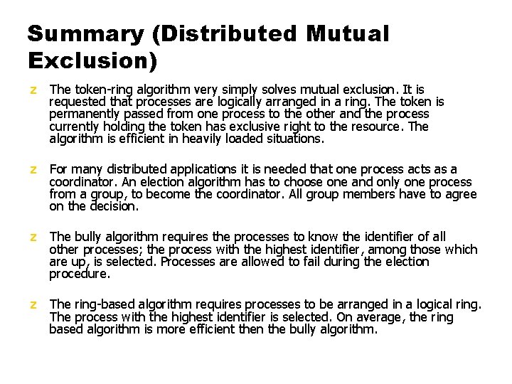 Summary (Distributed Mutual Exclusion) z The token-ring algorithm very simply solves mutual exclusion. It