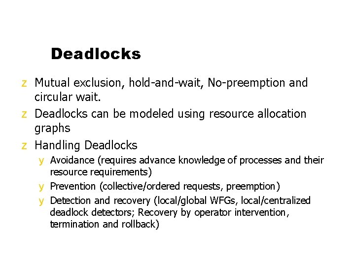 Deadlocks z Mutual exclusion, hold-and-wait, No-preemption and circular wait. z Deadlocks can be modeled