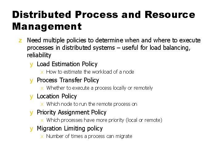 Distributed Process and Resource Management z Need multiple policies to determine when and where