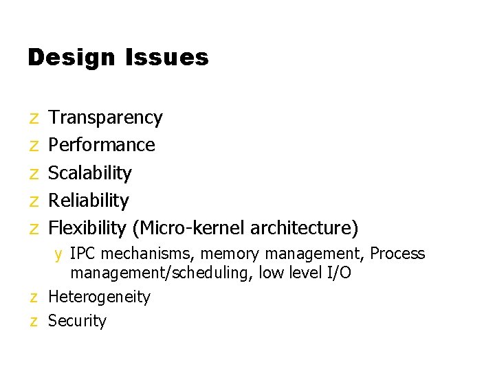 Design Issues z z z Transparency Performance Scalability Reliability Flexibility (Micro-kernel architecture) y IPC