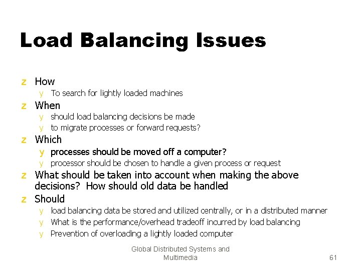 Load Balancing Issues z How y To search for lightly loaded machines z When