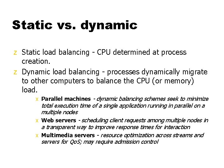 Static vs. dynamic z Static load balancing - CPU determined at process creation. z