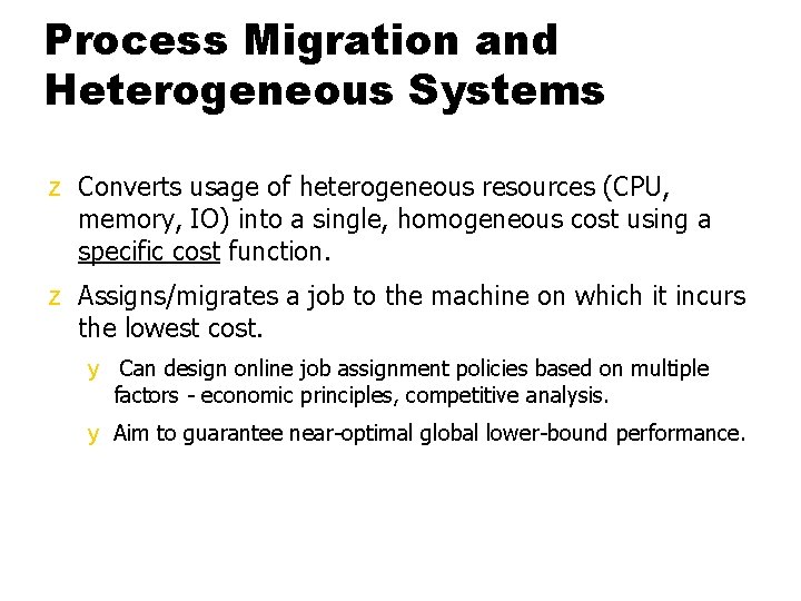 Process Migration and Heterogeneous Systems z Converts usage of heterogeneous resources (CPU, memory, IO)