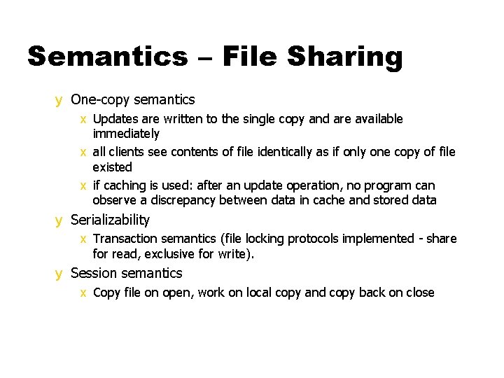 Semantics – File Sharing y One-copy semantics x Updates are written to the single