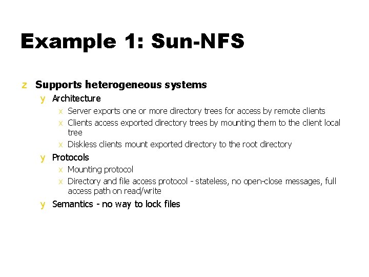 Example 1: Sun-NFS z Supports heterogeneous systems y Architecture x Server exports one or