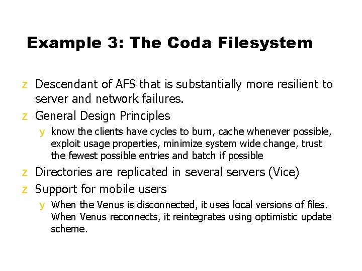 Example 3: The Coda Filesystem z Descendant of AFS that is substantially more resilient