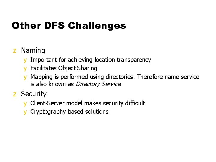 Other DFS Challenges z Naming y Important for achieving location transparency y Facilitates Object