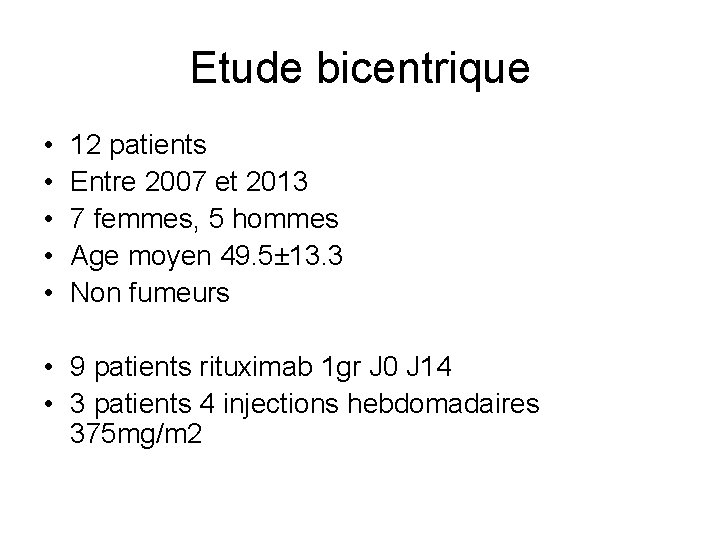 Etude bicentrique • • • 12 patients Entre 2007 et 2013 7 femmes, 5