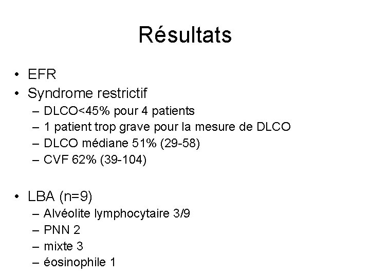Résultats • EFR • Syndrome restrictif – – DLCO<45% pour 4 patients 1 patient