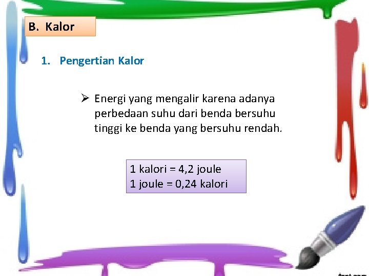 B. Kalor 1. Pengertian Kalor Ø Energi yang mengalir karena adanya perbedaan suhu dari