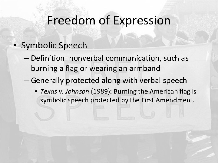 Freedom of Expression • Symbolic Speech – Definition: nonverbal communication, such as burning a