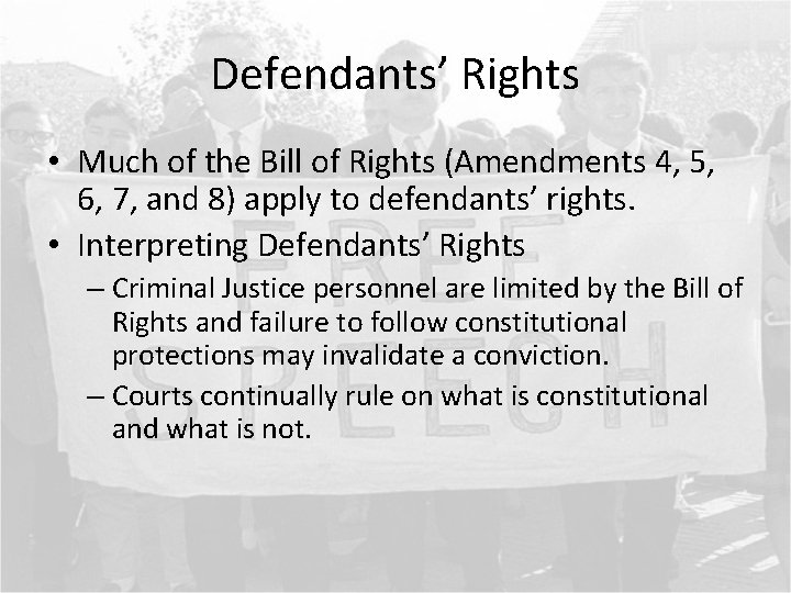 Defendants’ Rights • Much of the Bill of Rights (Amendments 4, 5, 6, 7,