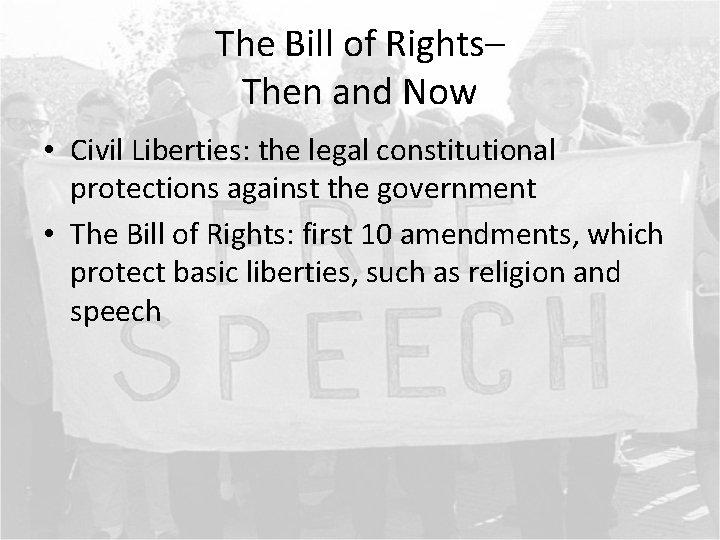 The Bill of Rights– Then and Now • Civil Liberties: the legal constitutional protections